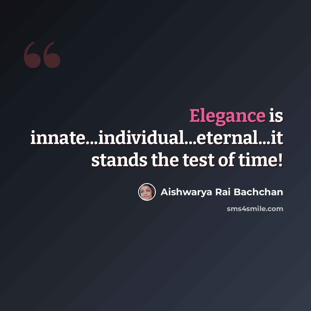 “Elegance is innate...individual...eternal...it stands the test of time!” quote by Aishwarya Rai Bachchan
