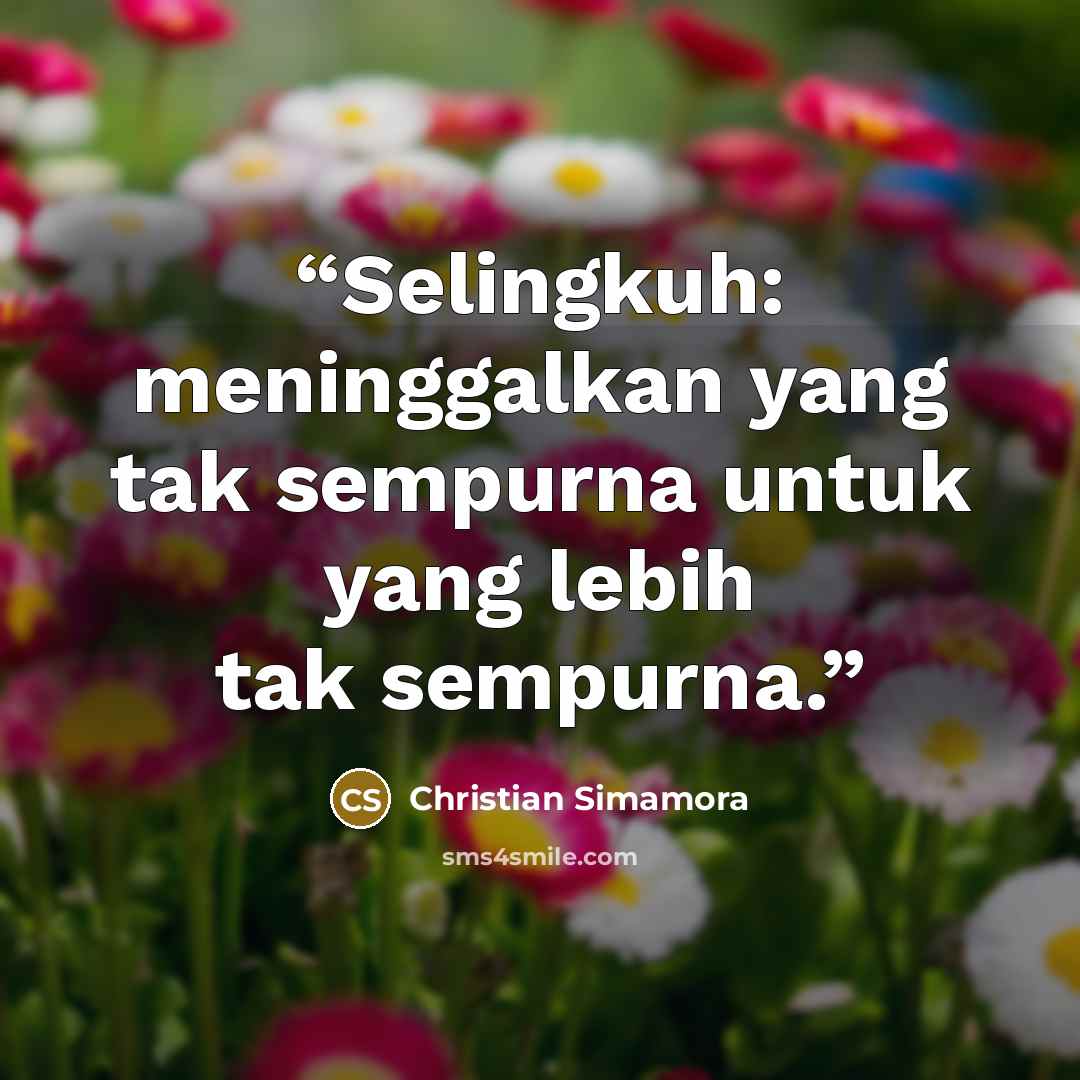 “Selingkuh: meninggalkan yang tak sempurna untuk yang lebih tak sempurna.” quote by Christian Simamora