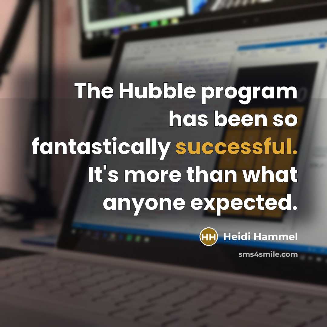 “The Hubble program has been so fantastically successful. It's more than what anyone expected.” quote by Heidi Hammel