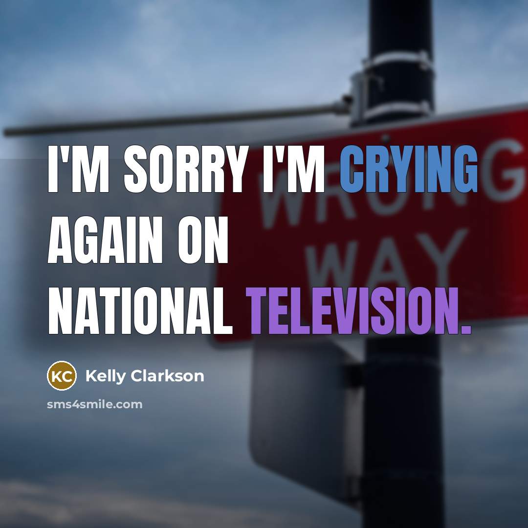 “I'm sorry I'm crying again on national television.” quote by Kelly Clarkson