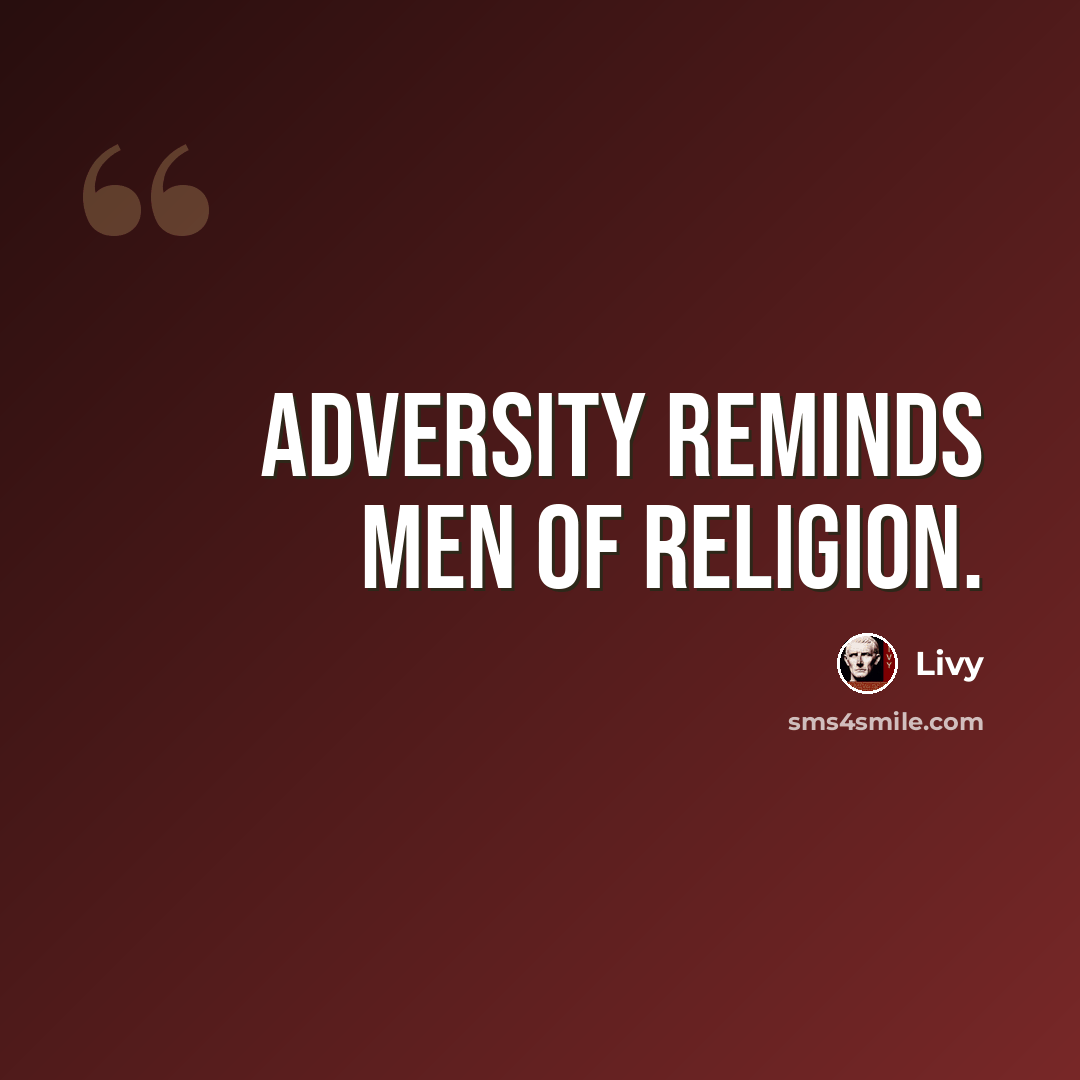 “Adversity reminds men of religion.” quote by Livy