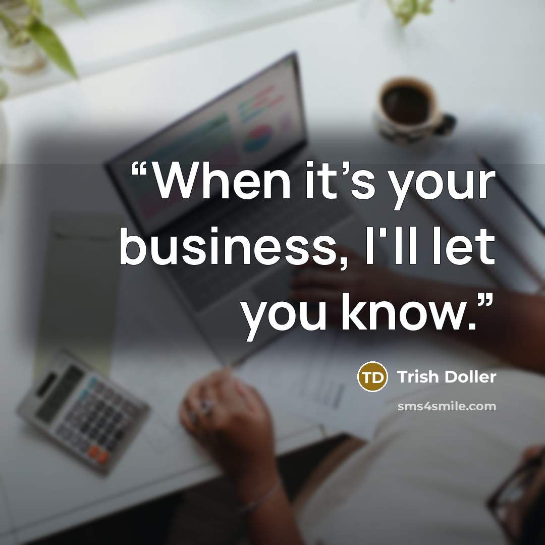 “When it's your business, I'll let you know.” quote by Trish Doller