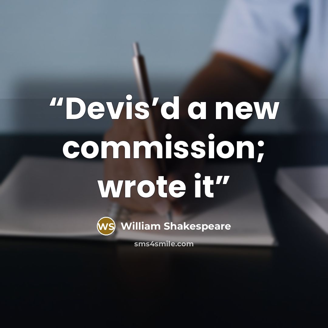 “Devis’d a new commission; wrote it” quote by William Shakespeare