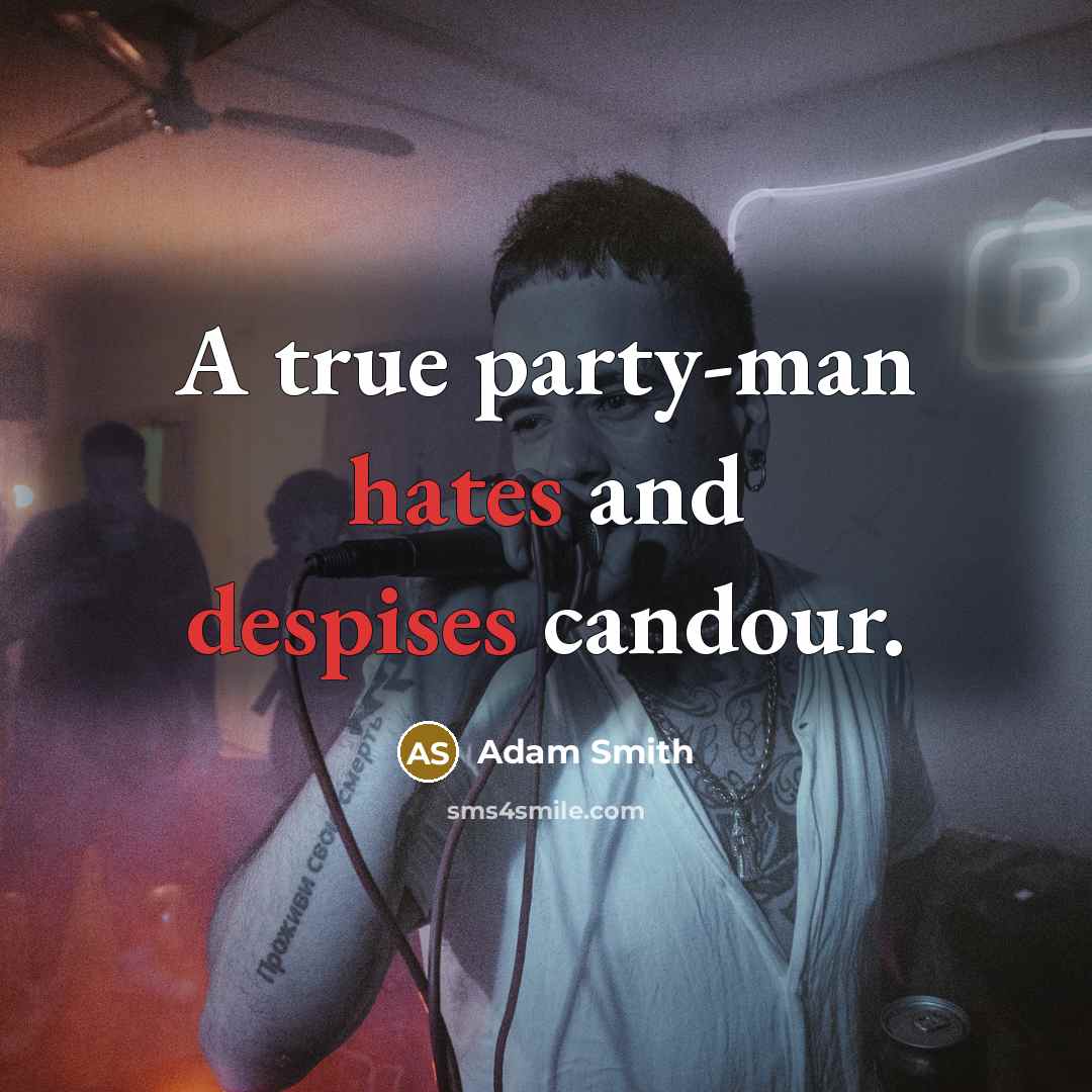 “A true party-man hates and despises candour.” quote by Adam Smith