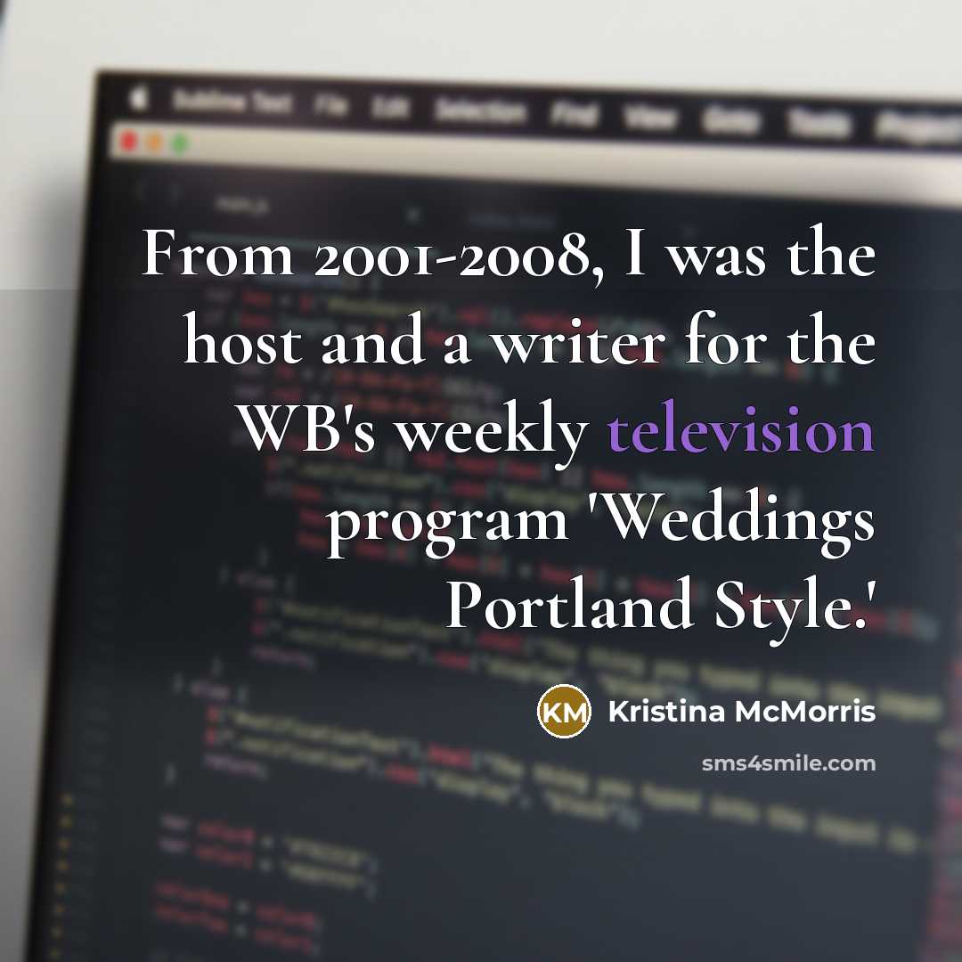 “From 2001-2008, I was the host and a writer for the WB's weekly television program 'Weddings Portland Style.'” quote by Kristina McMorris
