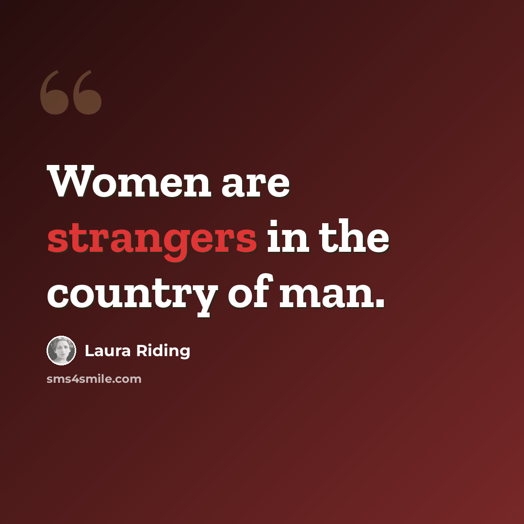 “Women are strangers in the country of man.” quote by Laura Riding