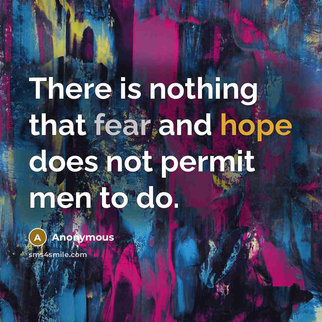 “There is nothing that fear and hope does not permit men to do.” quote by Anonymous