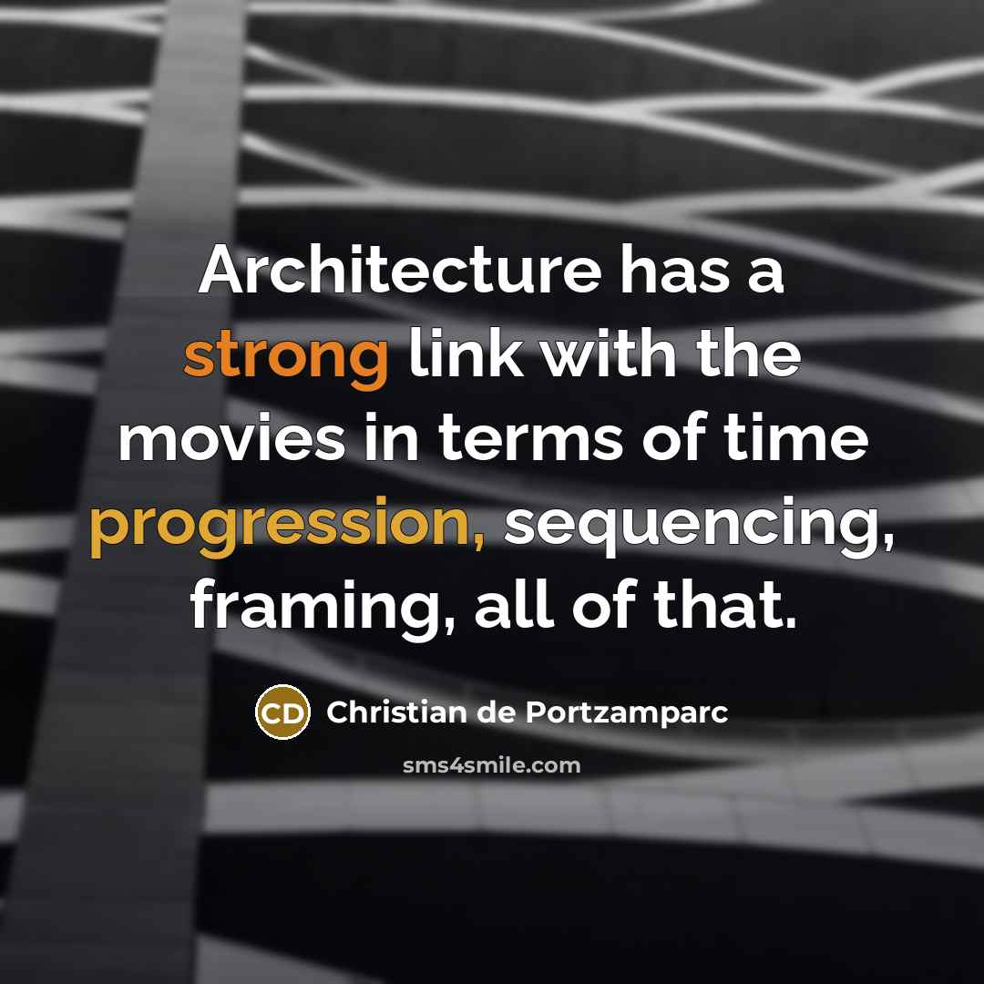 “Architecture has a strong link with the movies in terms of time progression, sequencing, framing, all of that.” quote by Christian de Portzamparc