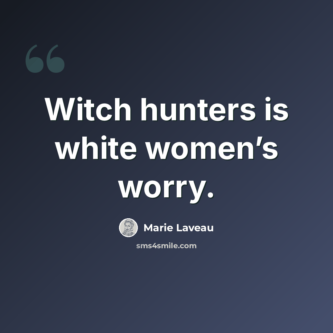 “Witch hunters is white women’s worry.” quote by Marie Laveau