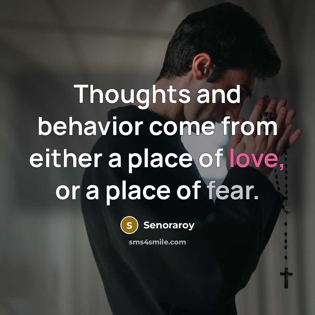 “Thoughts and behavior come from either a place of love, or a place of fear.” quote by Senoraroy