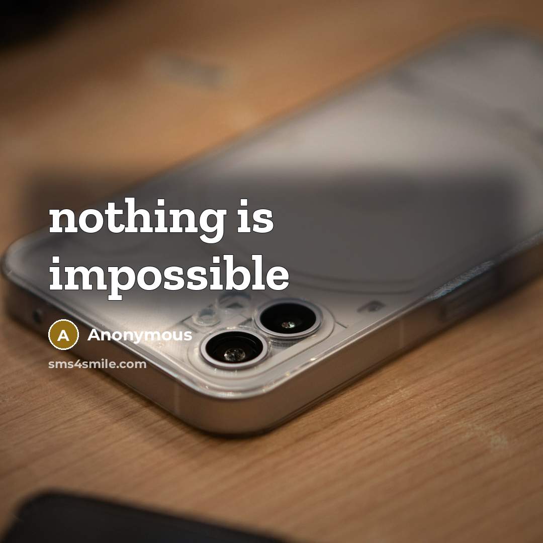 “nothing is impossible” quote by Anonymous