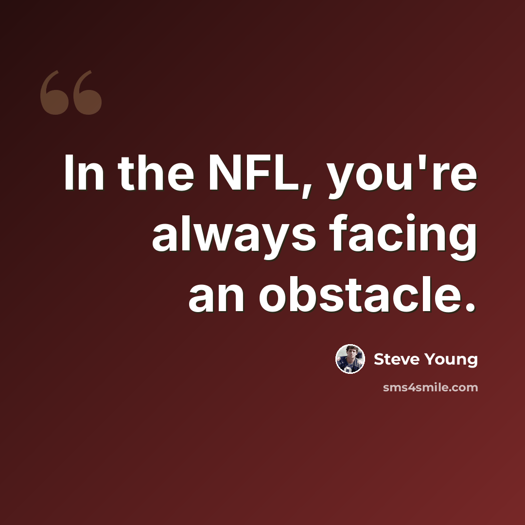 “In the NFL, you're always facing an obstacle.” quote by Steve Young