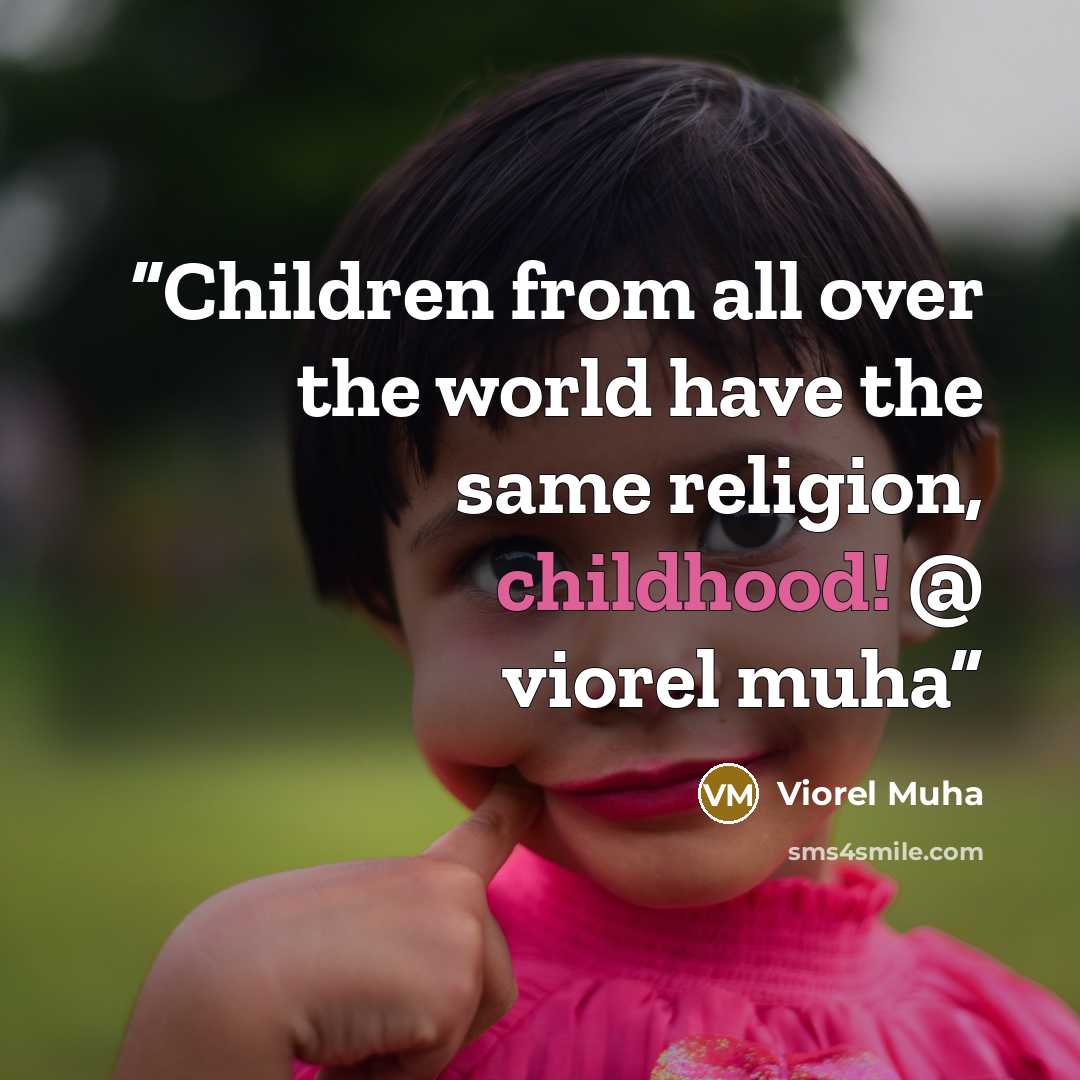“Children from all over the world have the same religion, childhood! @ viorel muha” quote by Viorel Muha