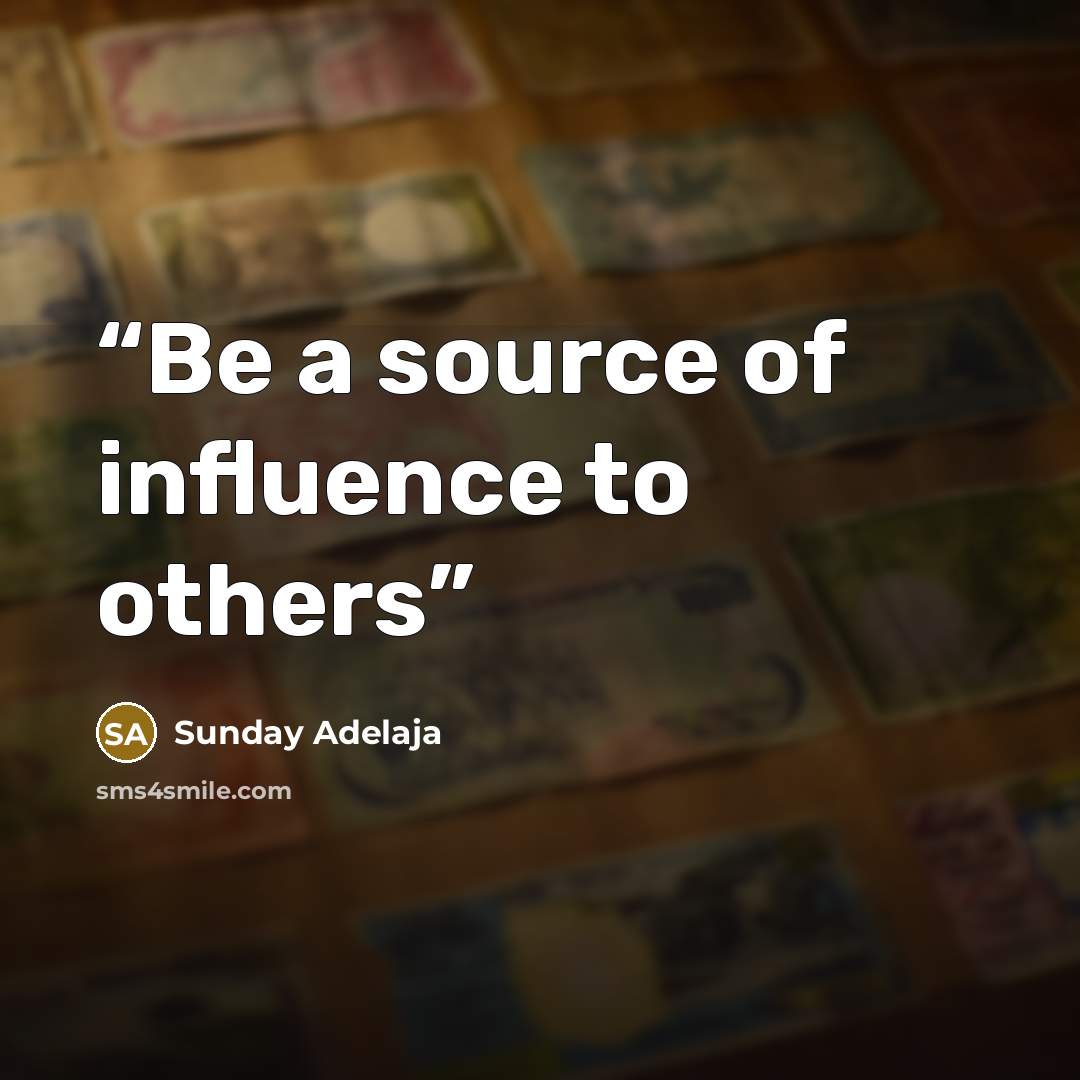 “Be a source of influence to others” quote by Sunday Adelaja