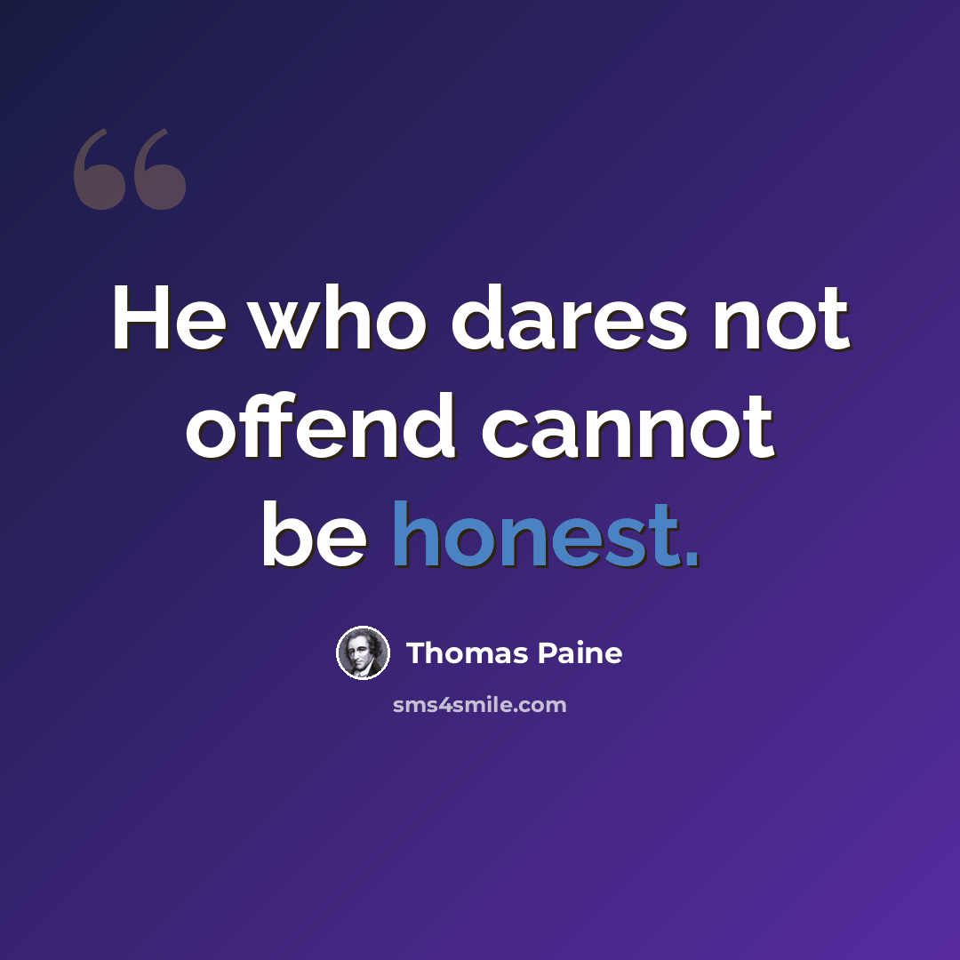 “He who dares not offend cannot be honest.” quote by Thomas Paine