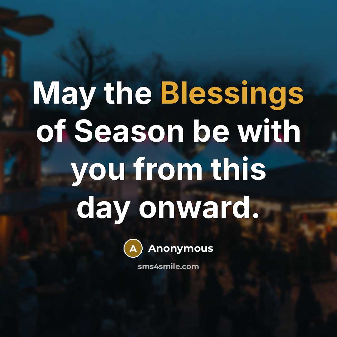“May the Blessings of Season be with you from this day onward.” quote by Anonymous