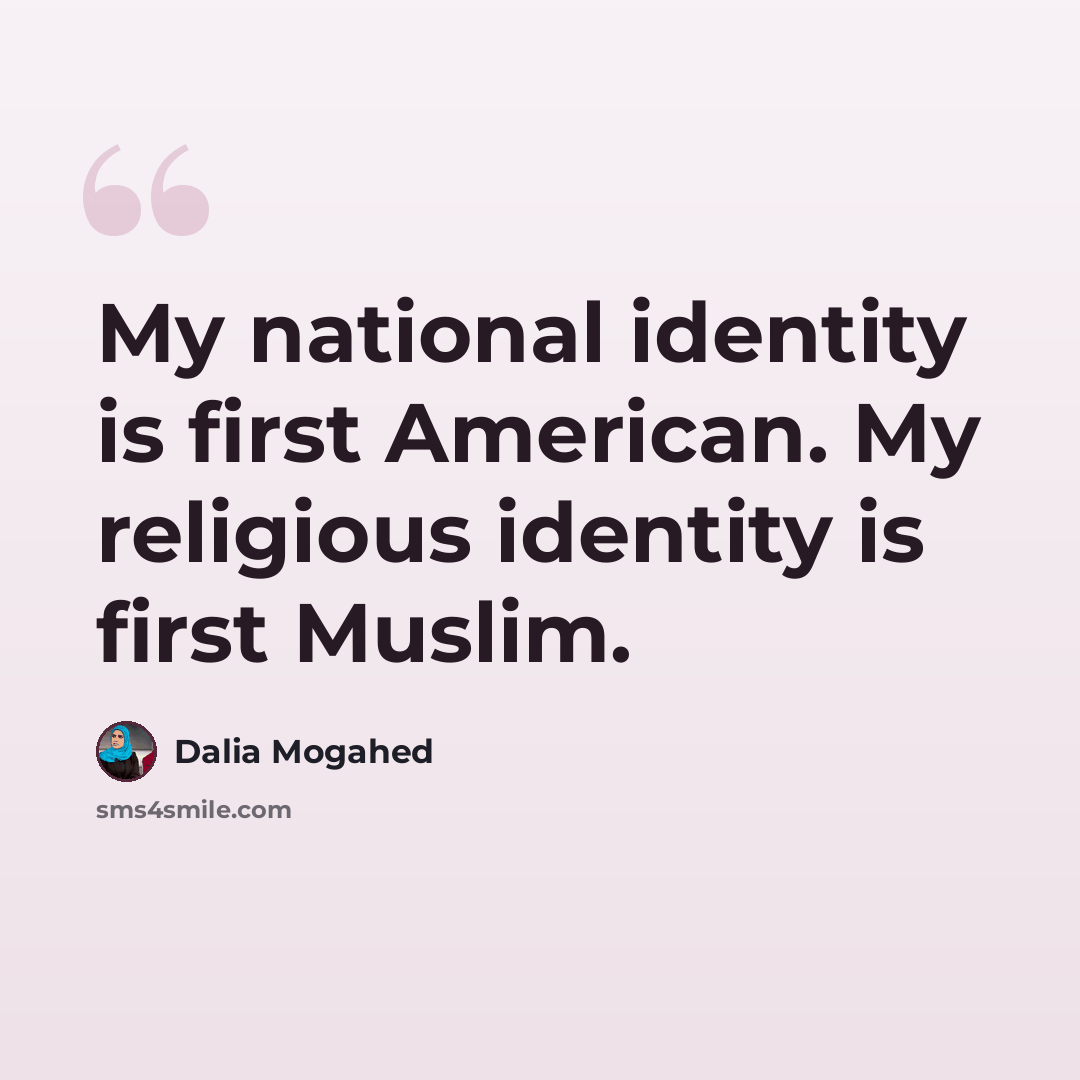 “My national identity is first American. My religious identity is first Muslim.” quote by Dalia Mogahed