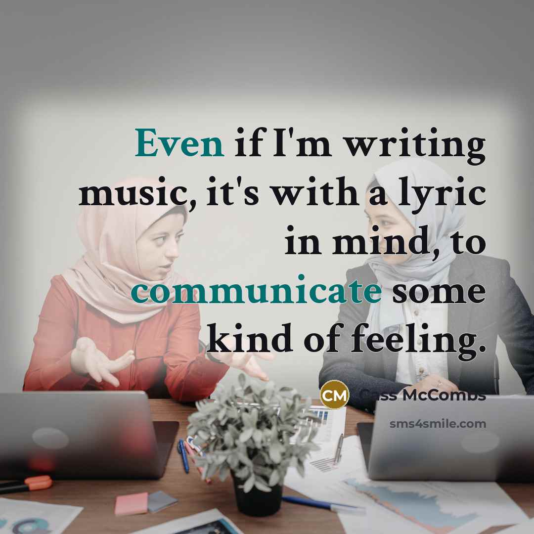 “Even if I'm writing music, it's with a lyric in mind, to communicate some kind of feeling.” quote by Cass McCombs