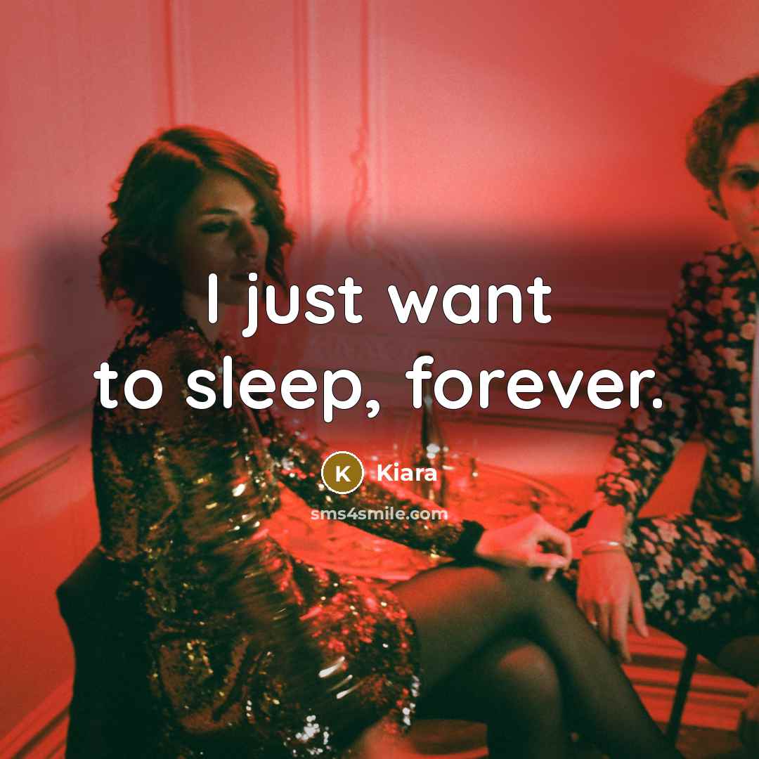 “I just want to sleep, forever.” quote by Kiara
