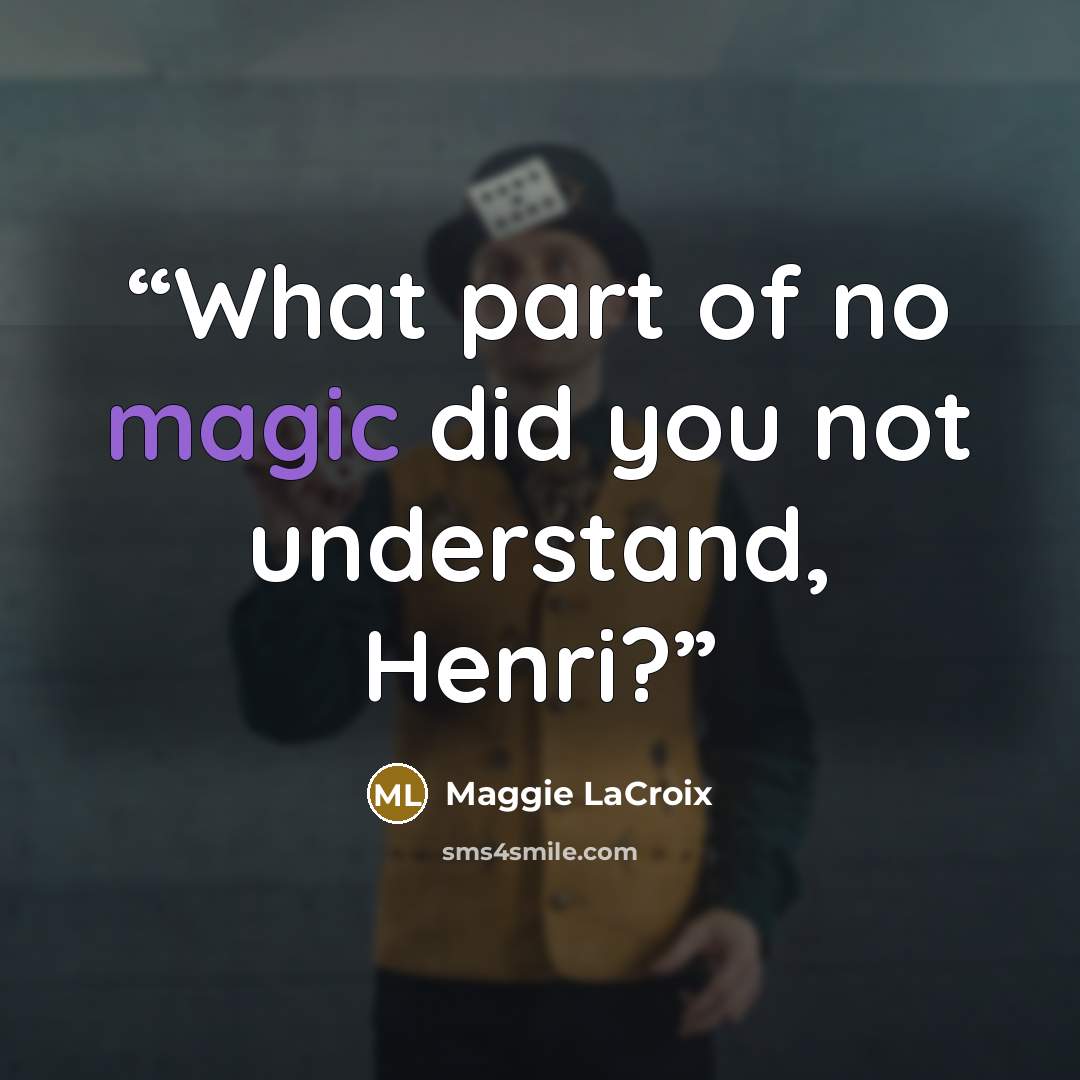 “What part of no magic did you not understand, Henri?” quote by Maggie LaCroix