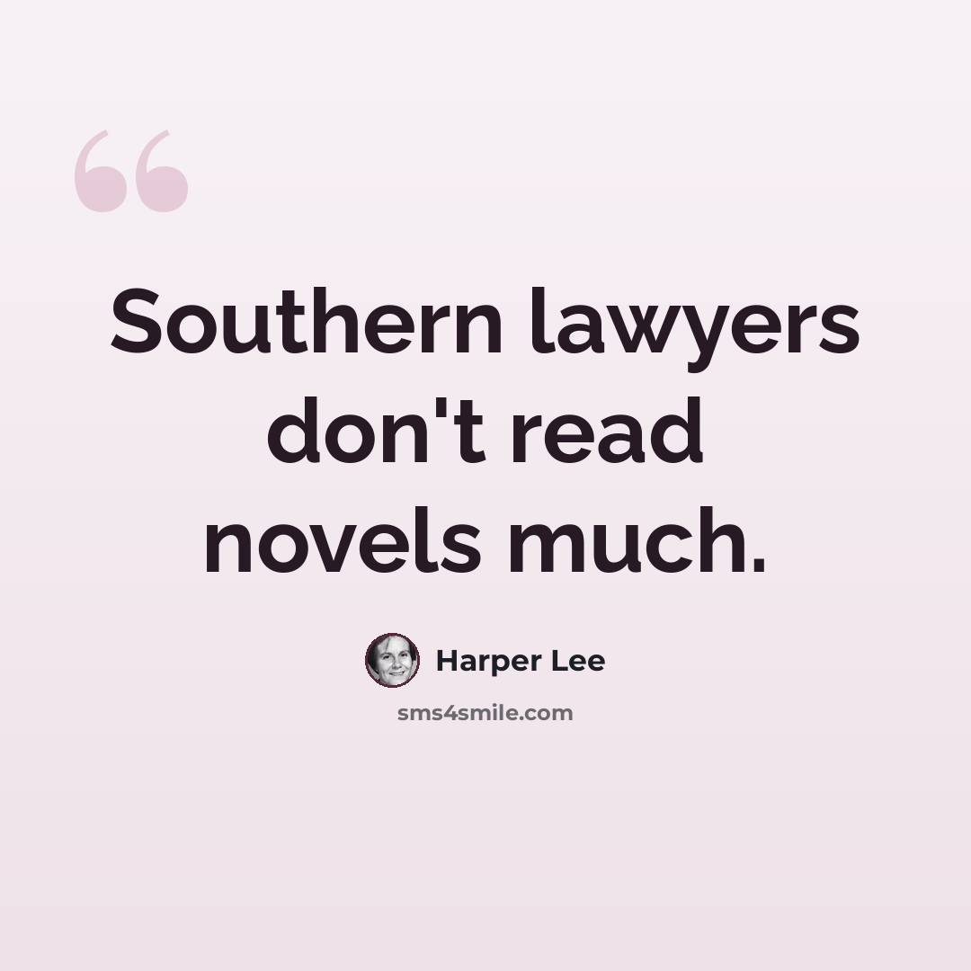 “Southern lawyers don't read novels much.” quote by Harper Lee