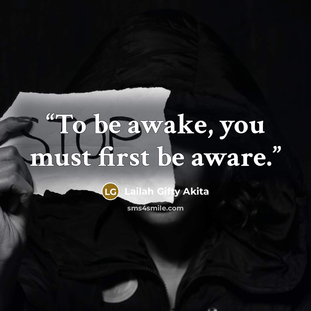 “To be awake, you must first be aware.” quote by Lailah Gifty Akita