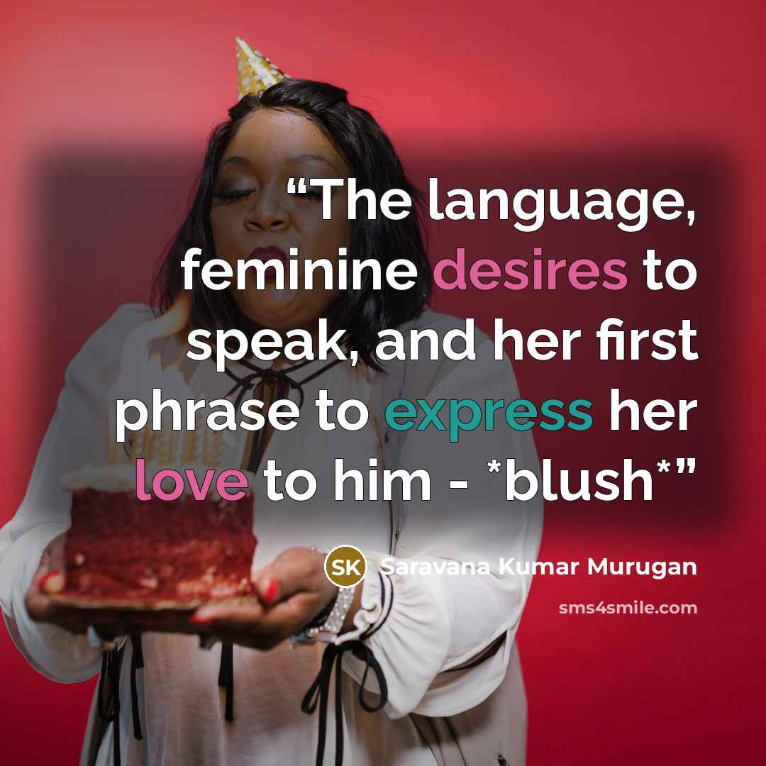 “The language, feminine desires to speak, and her first phrase to express her love to him - *blush*” quote by Saravana Kumar Murugan