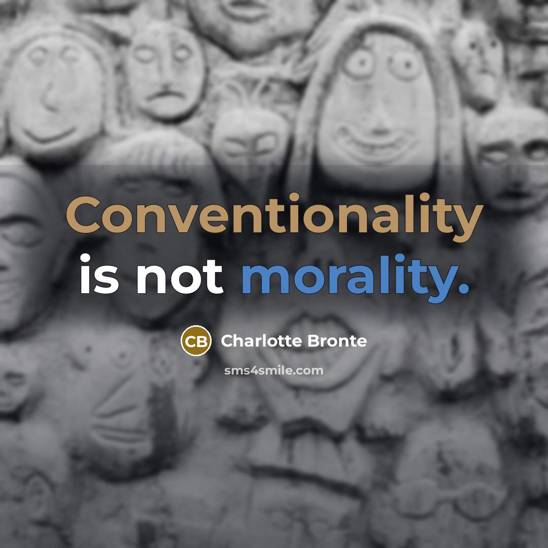 “Conventionality is not morality.” quote by Charlotte Bronte