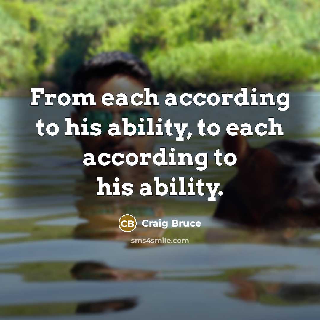 “From each according to his ability, to each according to his ability.” quote by Craig Bruce