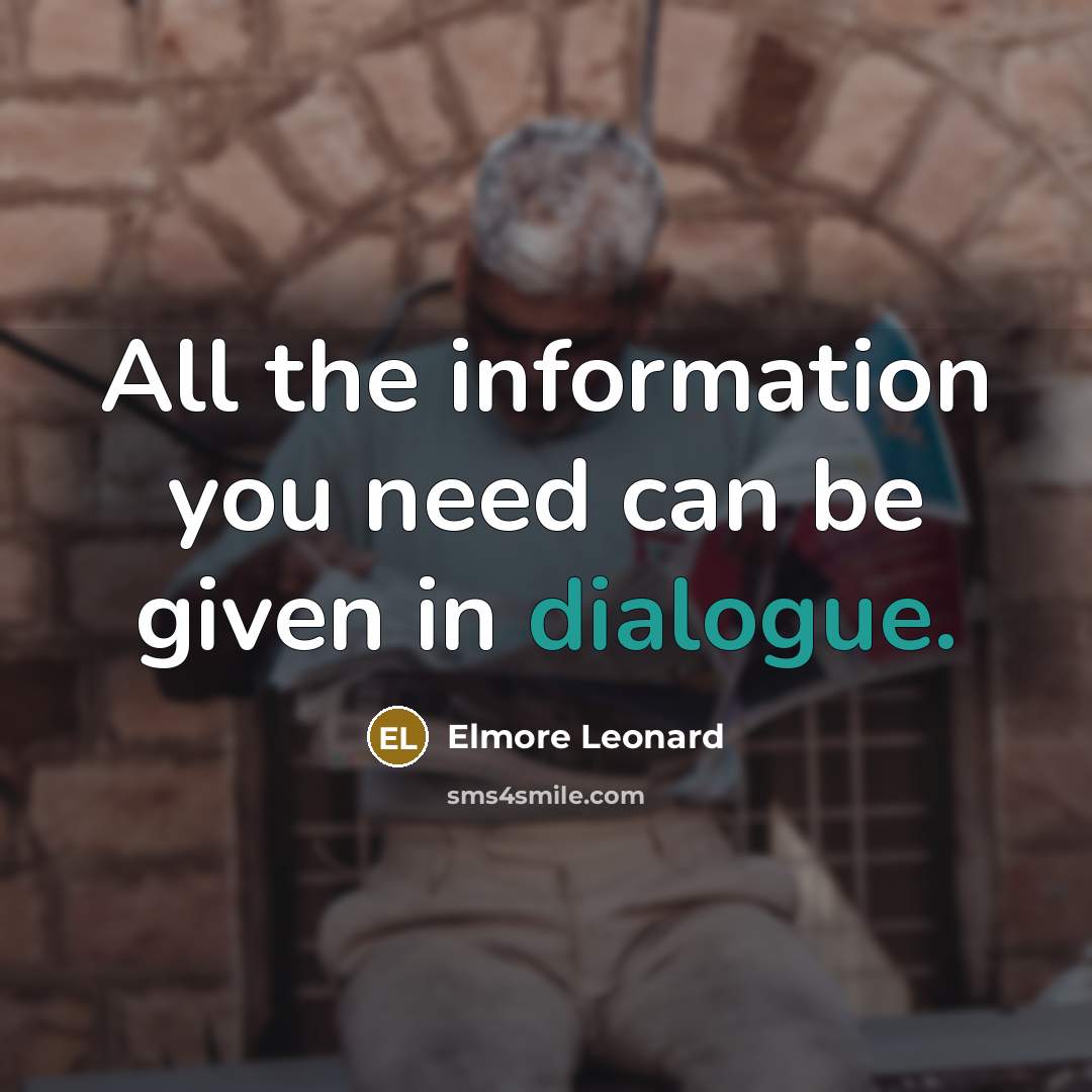 “All the information you need can be given in dialogue.” quote by Elmore Leonard