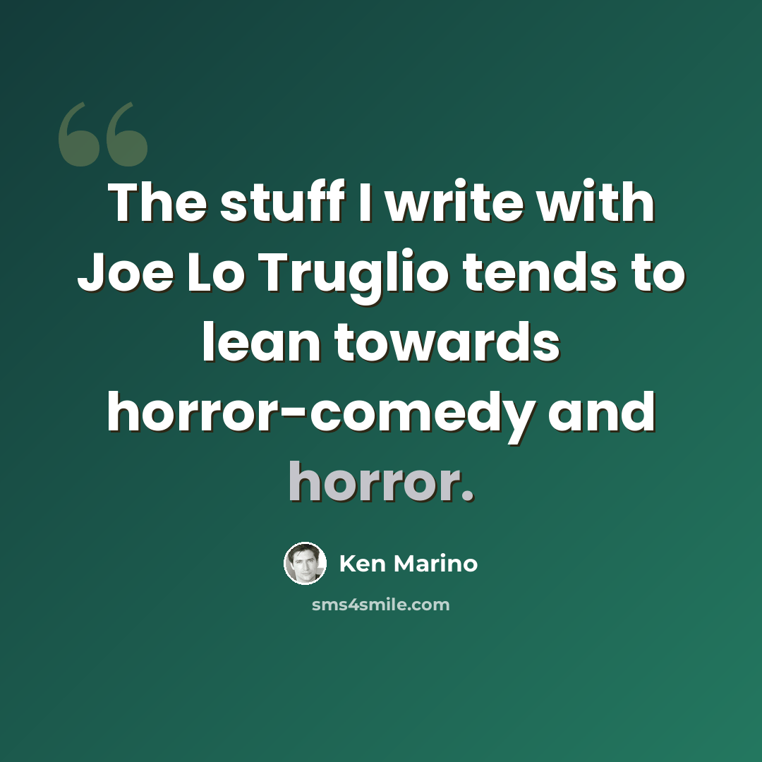 “The stuff I write with Joe Lo Truglio tends to lean towards horror-comedy and horror.” quote by Ken Marino
