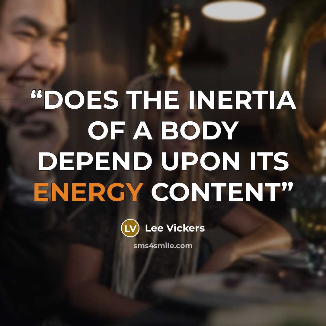 “DOES THE INERTIA OF A BODY DEPEND UPON ITS ENERGY CONTENT” quote by Lee Vickers