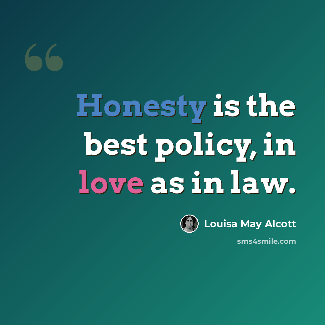 “Honesty is the best policy, in love as in law.” quote by Louisa May Alcott