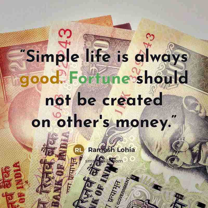 “Simple life is always good. Fortune should not be created on other's money.” quote by Ramesh Lohia