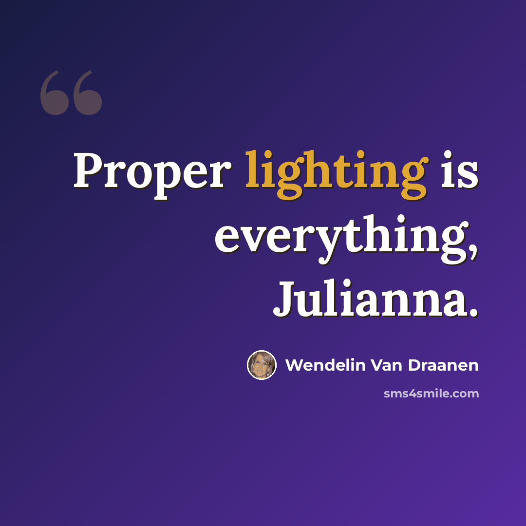 “Proper lighting is everything, Julianna.” quote by Wendelin Van Draanen