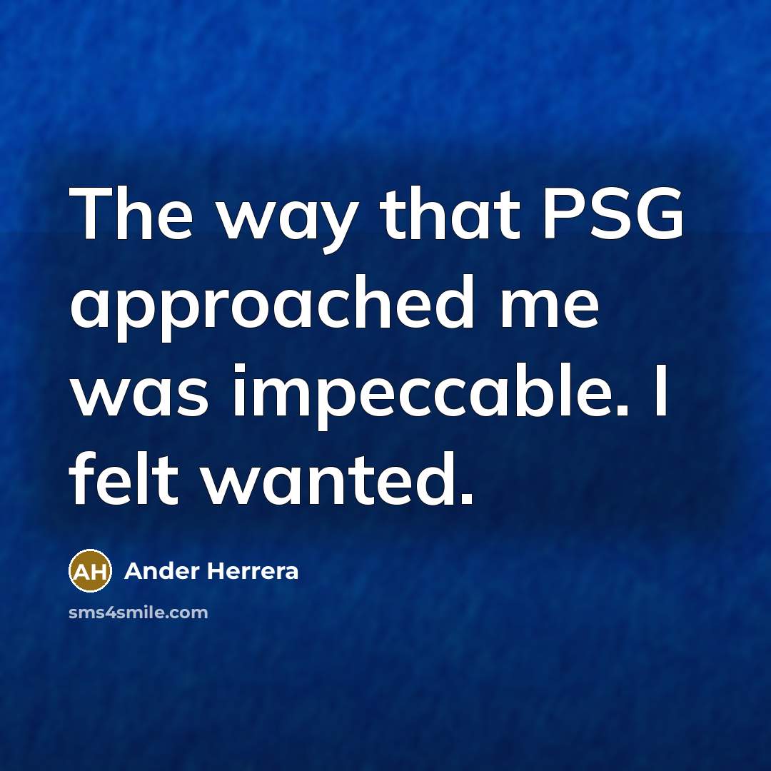 “The way that PSG approached me was impeccable. I felt wanted.” quote by Ander Herrera