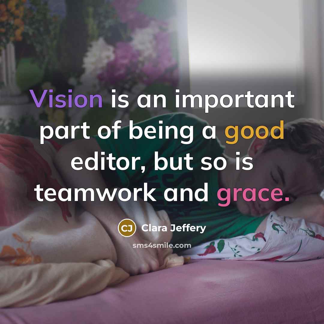 “Vision is an important part of being a good editor, but so is teamwork and grace.” quote by Clara Jeffery