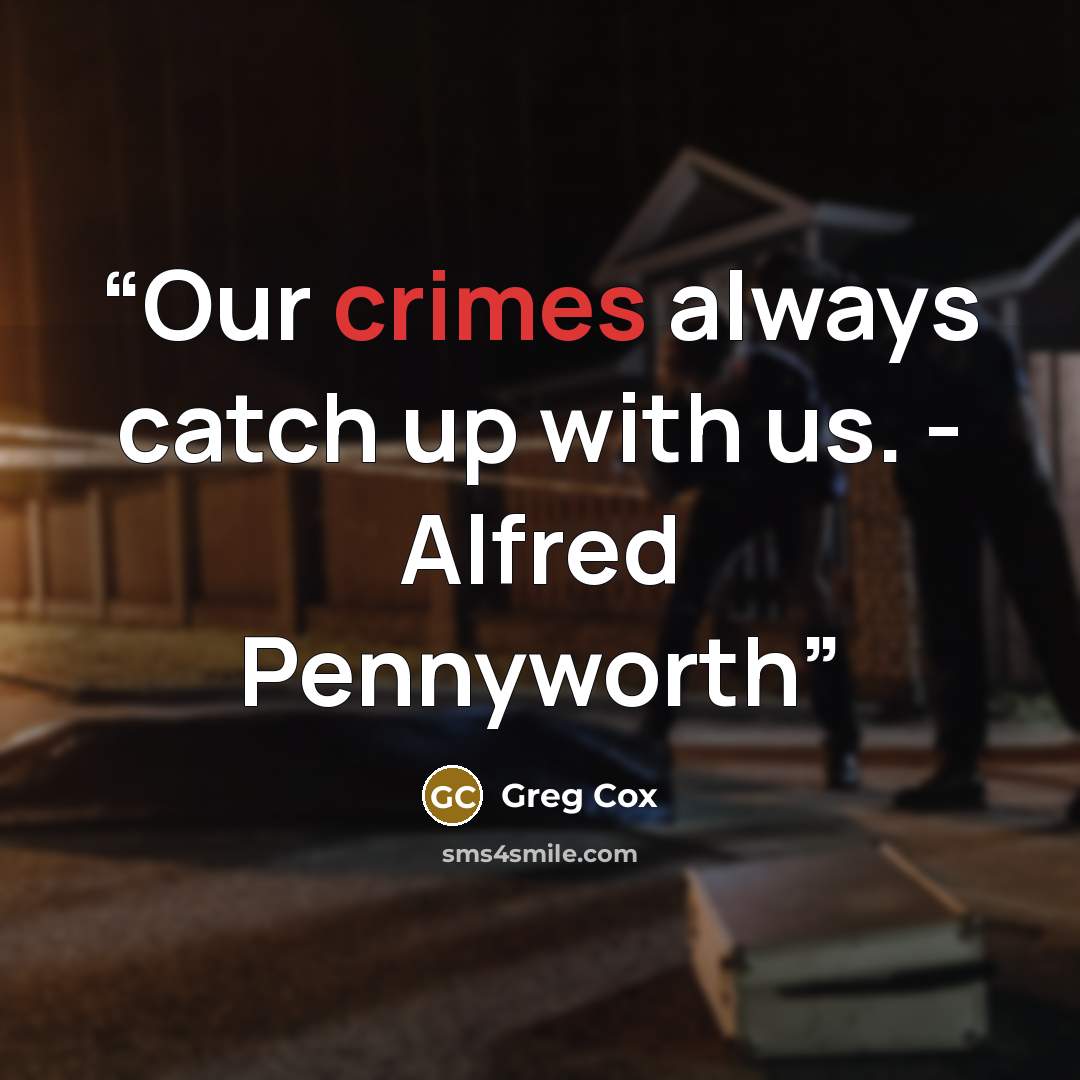 “Our crimes always catch up with us. - Alfred Pennyworth” quote by Greg Cox