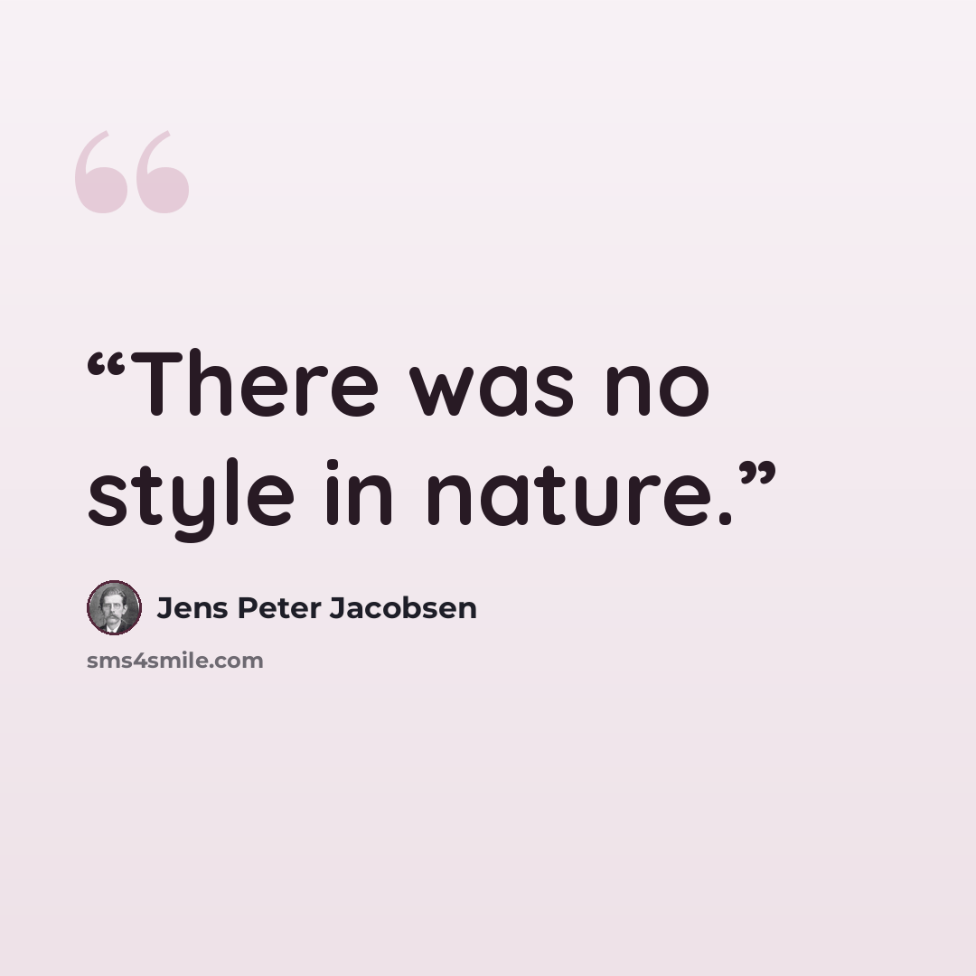 “There was no style in nature.” quote by Jens Peter Jacobsen