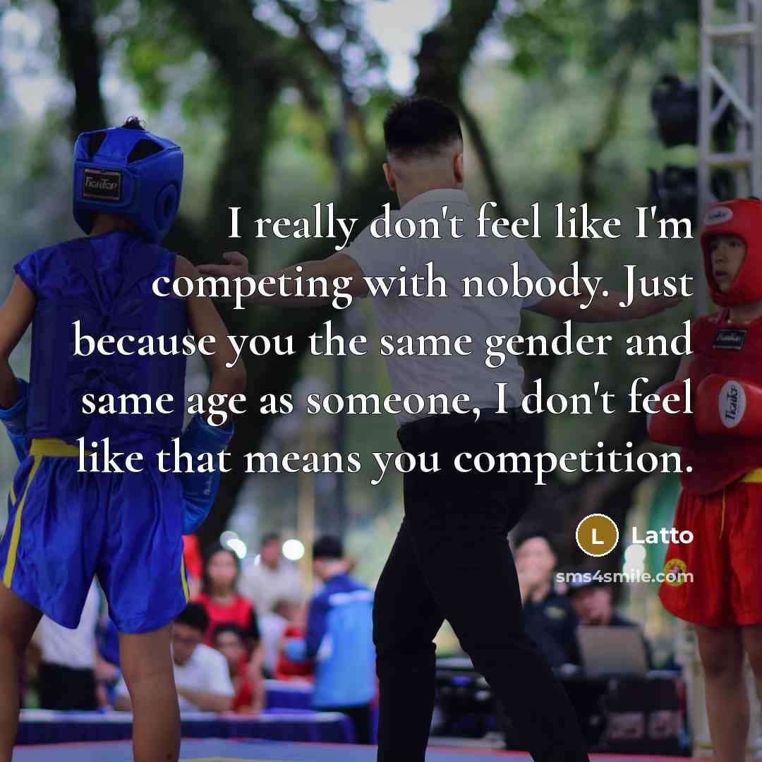 “I really don't feel like I'm competing with nobody. Just because you the same gender and same age as someone, I don't feel like that means you competition.” quote by Latto