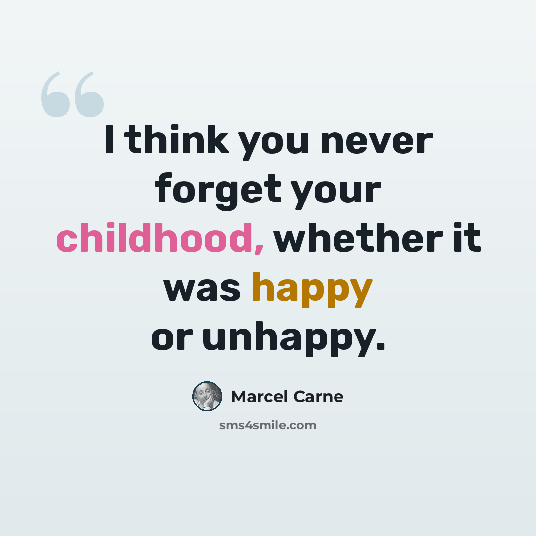 “I think you never forget your childhood, whether it was happy or unhappy.” quote by Marcel Carne