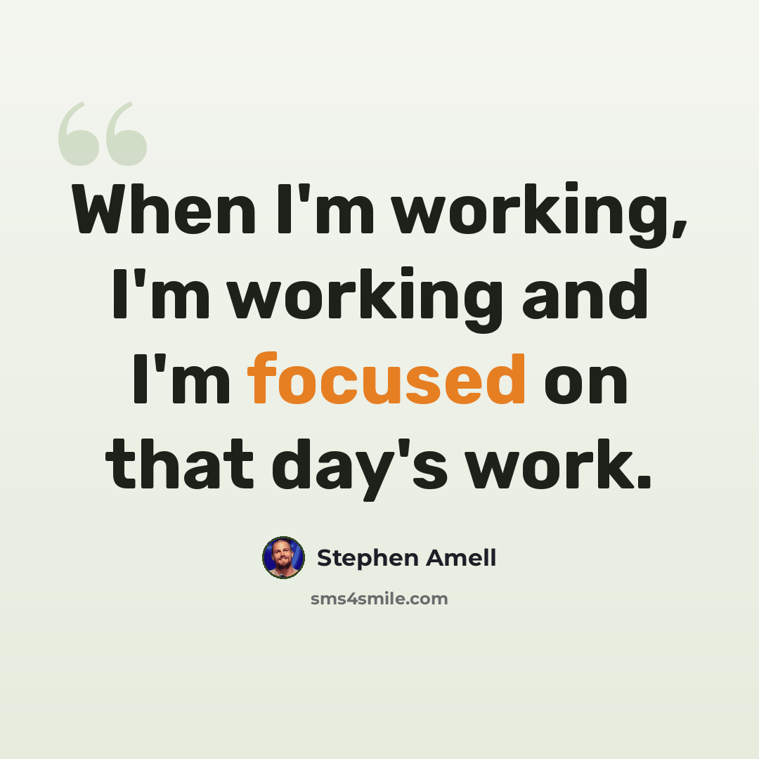 “When I'm working, I'm working and I'm focused on that day's work.” quote by Stephen Amell