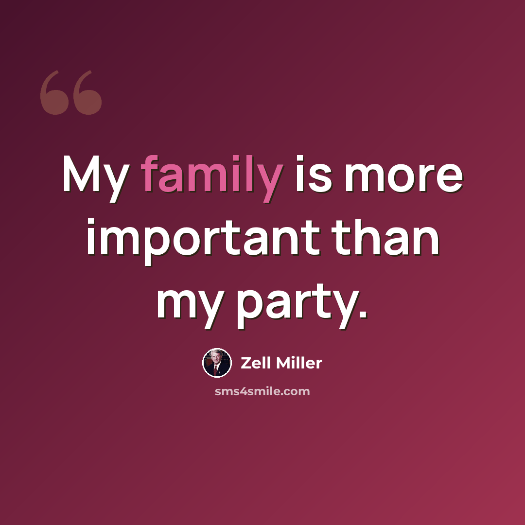 “My family is more important than my party.” quote by Zell Miller