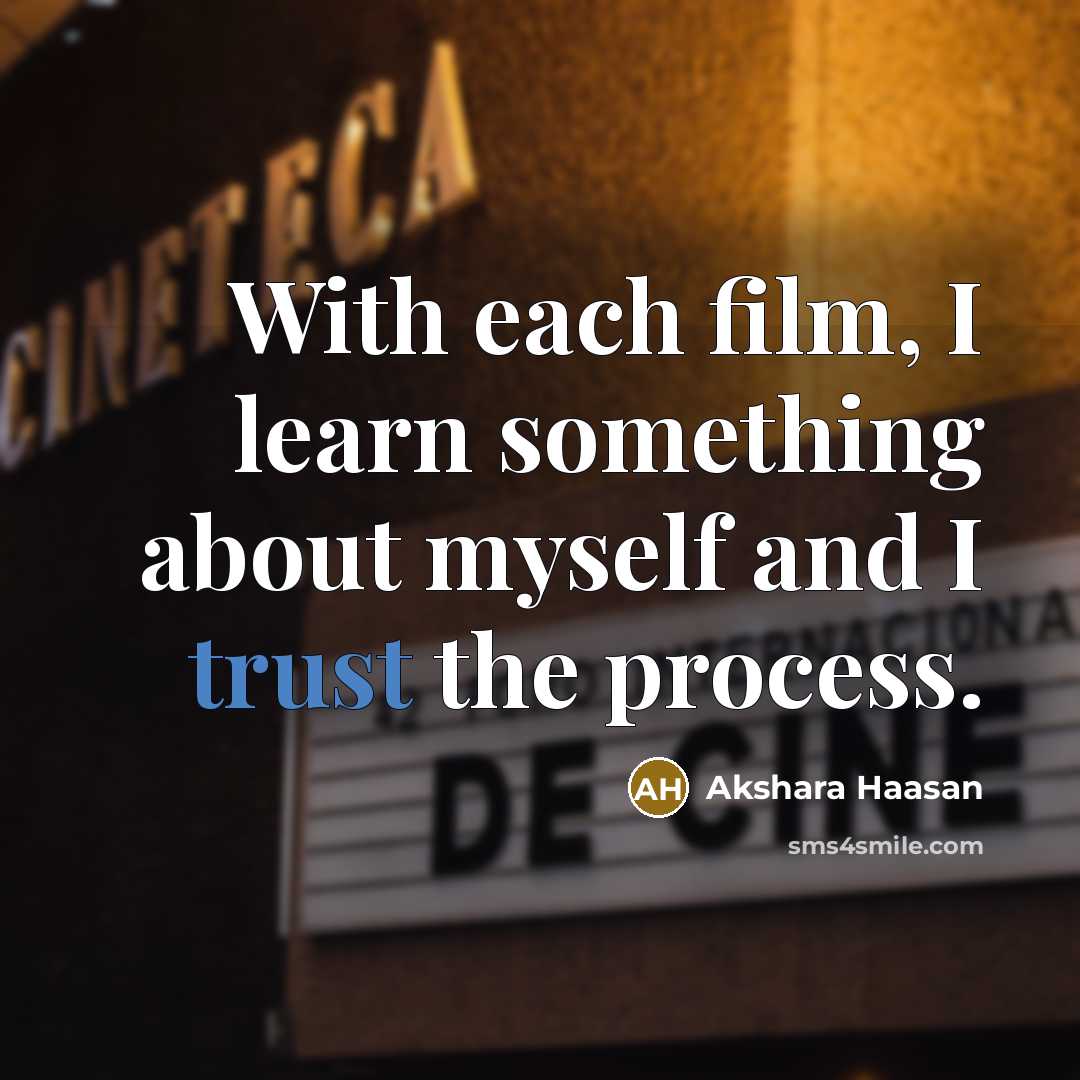 “With each film, I learn something about myself and I trust the process.” quote by Akshara Haasan
