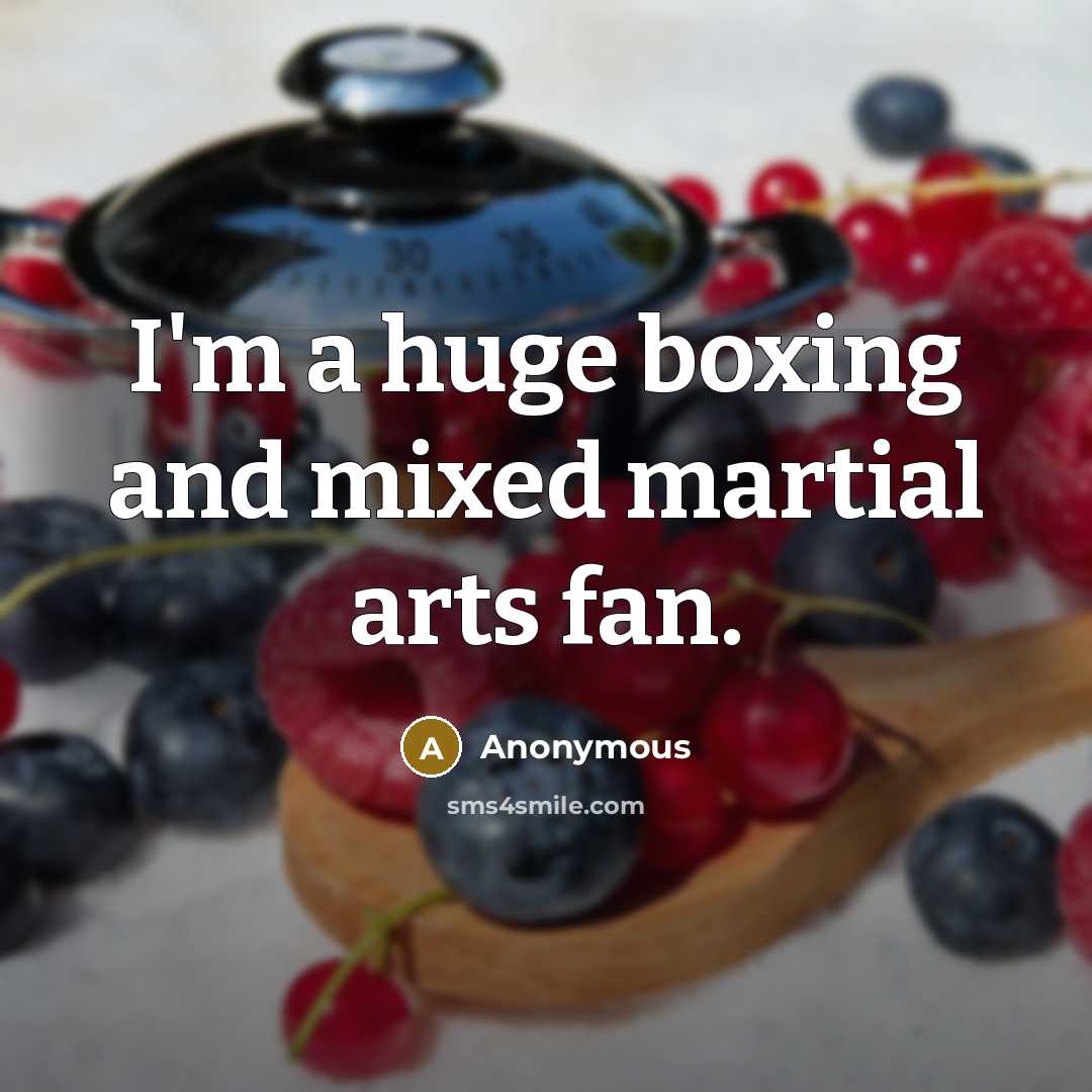 “I'm a huge boxing and mixed martial arts fan.” quote by Anonymous
