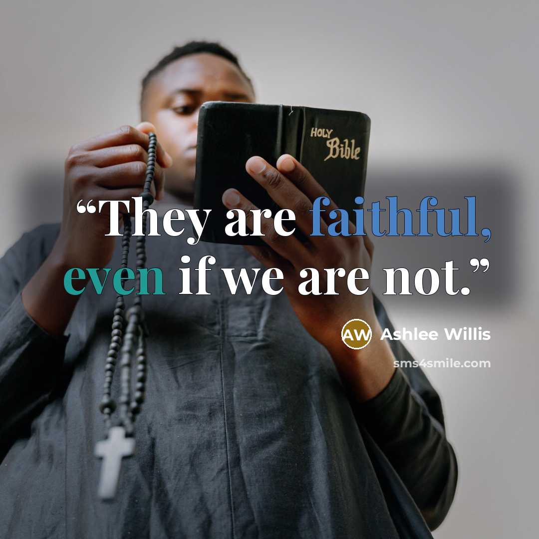 “They are faithful, even if we are not.” quote by Ashlee Willis