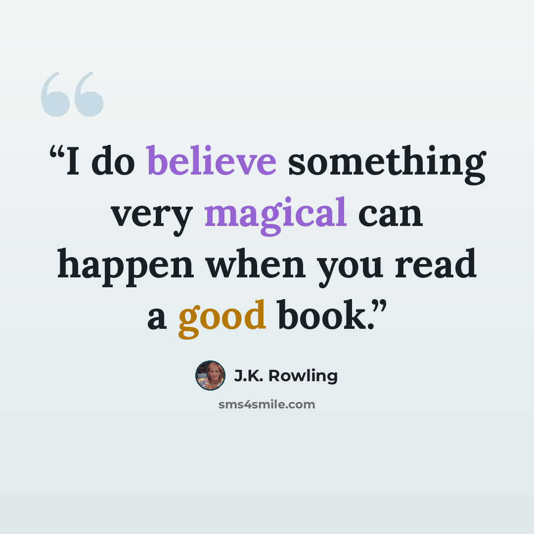 “I do believe something very magical can happen when you read a good book.” quote by J.K. Rowling
