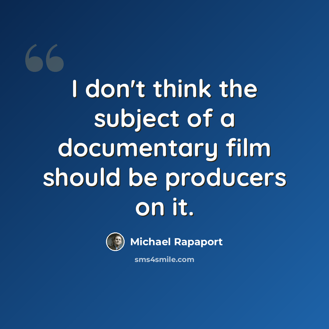 “I don't think the subject of a documentary film should be producers on it.” quote by Michael Rapaport