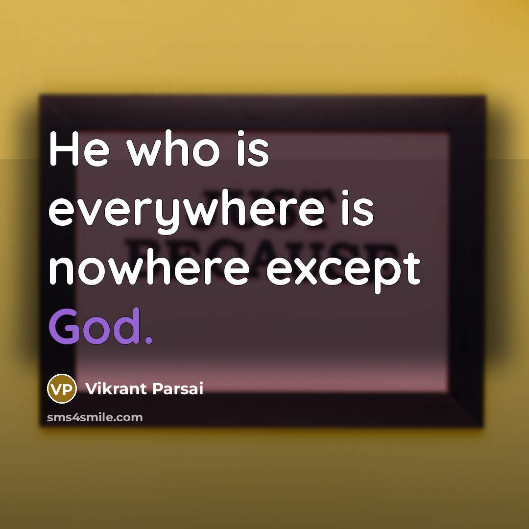 “He who is everywhere is nowhere except God.” quote by Vikrant Parsai
