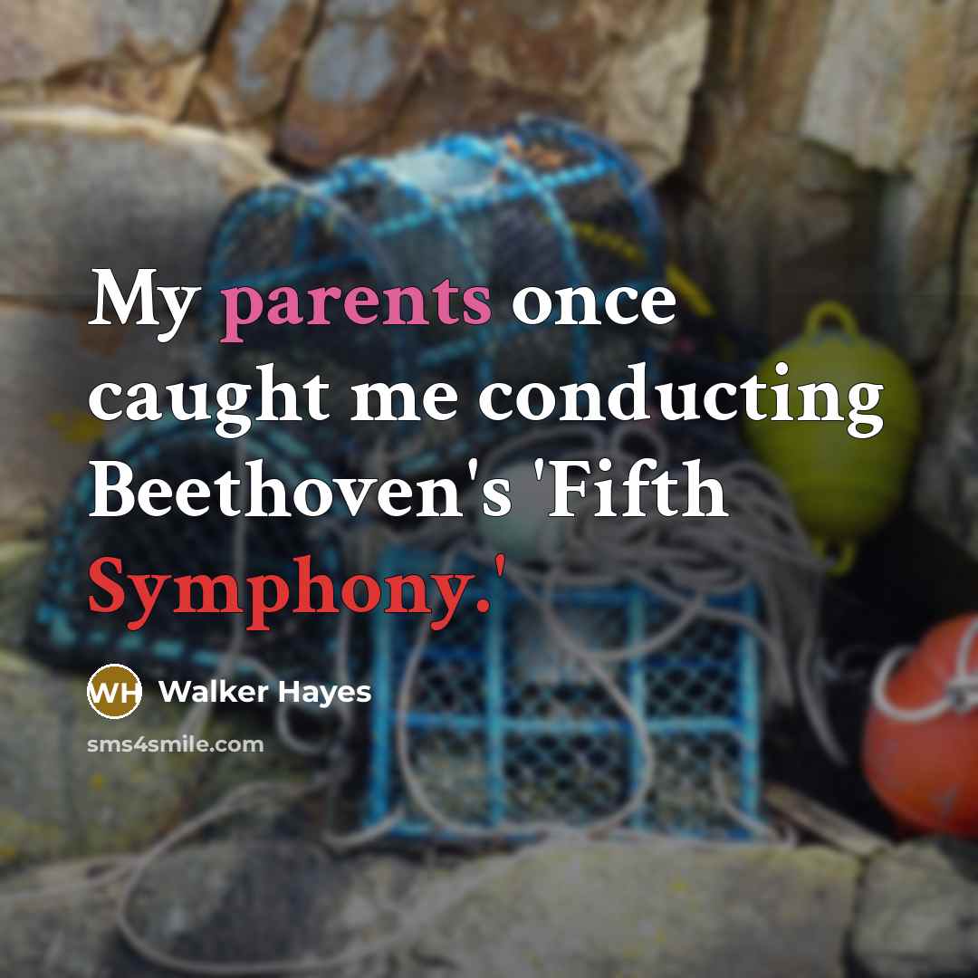 “My parents once caught me conducting Beethoven's 'Fifth Symphony.'” quote by Walker Hayes